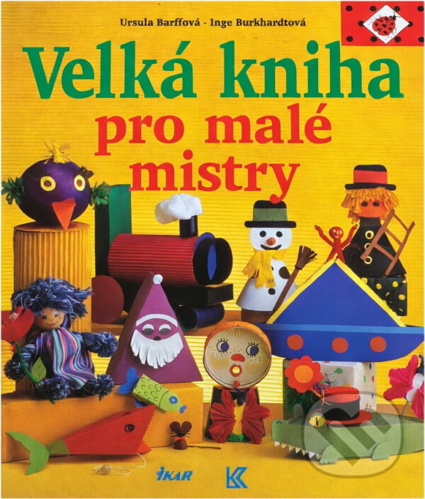 Kniha: Velká kniha pro malé mistry (Inge Burkhardt a Ursula Barff). Ikar, 2000