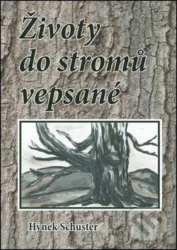 Levně Životy do stromů vepsané - Hynek Schuster, Hynek Schuster (ilustrácie) - kniha z kategorie Spoločenská beletria