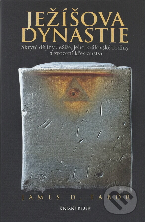 Kniha: Ježíšova dynastie (James D. Tabor a D. Tabor James). Knižní klub, 2007