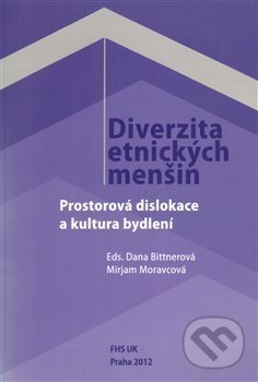 Diverzita etnických menšin - Dana Bittnerová, Mirjam Moravcová, Fakulta humanitních studií Univerzity Karlovy v Praze, 2013