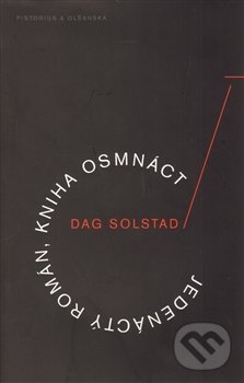 Jedenáctý román, kniha osmnáct - Dag Solstad, Pistorius & Olšanská, 2013