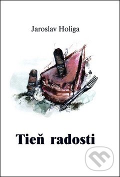 Levně Tieň radosti - Jaroslav Holiga - kniha z kategorie Beletria
