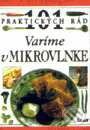 101 praktických rád - Varíme v mikrovlnke - Kolektív autorov, Ikar, 1999