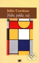 Kniha: Nebe, peklo, ráj (Julio Cortázar). Mladá fronta, 2001