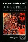 O kaktech a jejich narkotických účincích - Alberto Vojtěch Frič, Maťa, 2001