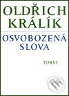 Osvobozená slova - Oldřich Králík, Torst, 2001