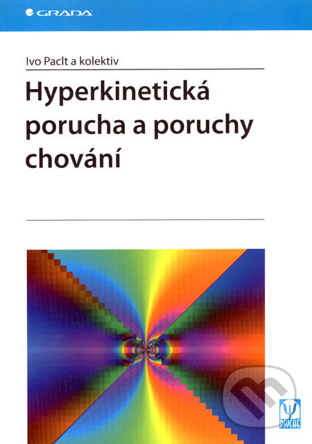Hyperkinetická porucha a poruchy chování - Ivo Paclt a kol., Grada, 2007