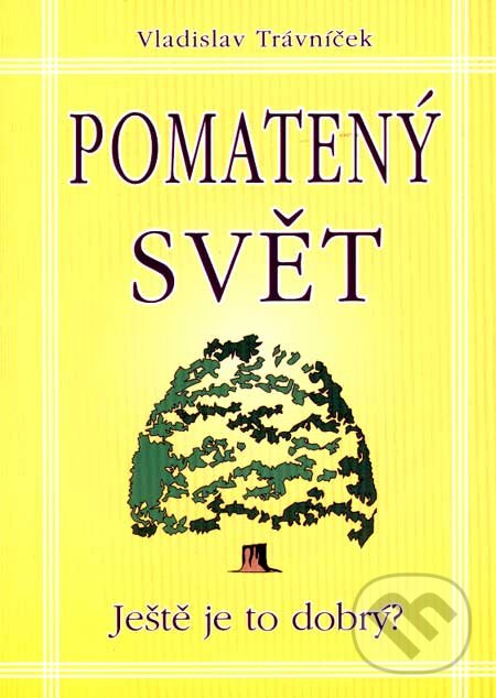 Levně Pomatený svět (Ještě je to dobrý?) - Vladislav Trávníček - kniha z kategorie Vývojová psychológia