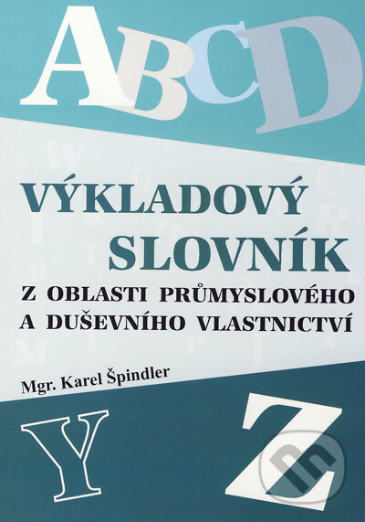 Levně Výkladový slovník z oblasti průmyslového a duševního vlastnictví - kniha z kategorie Hobby