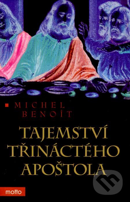 Tajemství třináctého apoštola - Michel Benoít, Motto, 2007