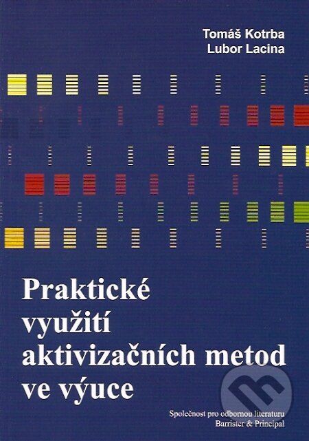 Praktické využití aktivizačních metod ve výuce - Tomáš Kotrba, Lubor Lacina, Barrister & Principal, 2007