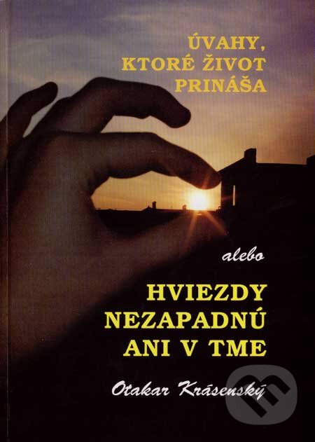 Levně Úvahy, ktoré život prináša (alebo Hviezdy nezapadnú ani v tme) - kniha z kategorie Eseje, úvahy a glosy