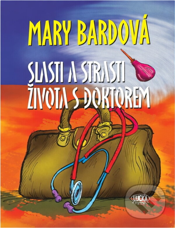 Kniha: Slasti a strasti života s doktorem - 3. vydání (Bardová Mary a Mary Bardová). , 2010