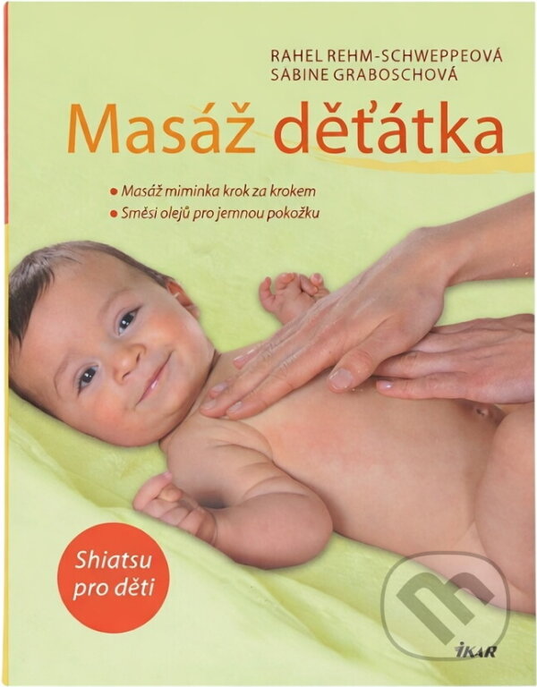 Kniha: Masáž děťátka (Rahel Rehm-Schweppe a Sabine Grabosch). Ikar, 2010