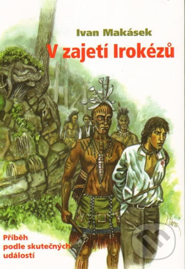 Levně V zajetí Irokézů (Příběh podle skutečných událostí) - kniha z kategorie Beletria