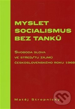 Myslet socialismus bez tanků - Matěj Stropnický, Scriptorium, 2013