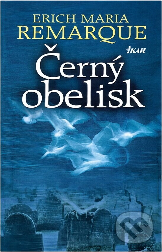 Kniha: Černý obelisk (Erich Maria Remarque a Maria Remarque Erich). Ikar CZ, 2003