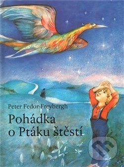 Levně Pohádka o Ptáku štěstí - Peter Fedor-Freybergh - kniha z kategorie Rozprávky