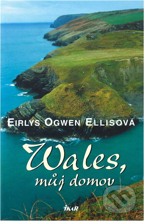 Kniha: Wales, můj domov (Eirlys Ogwen Ellis). Ikar, 2005
