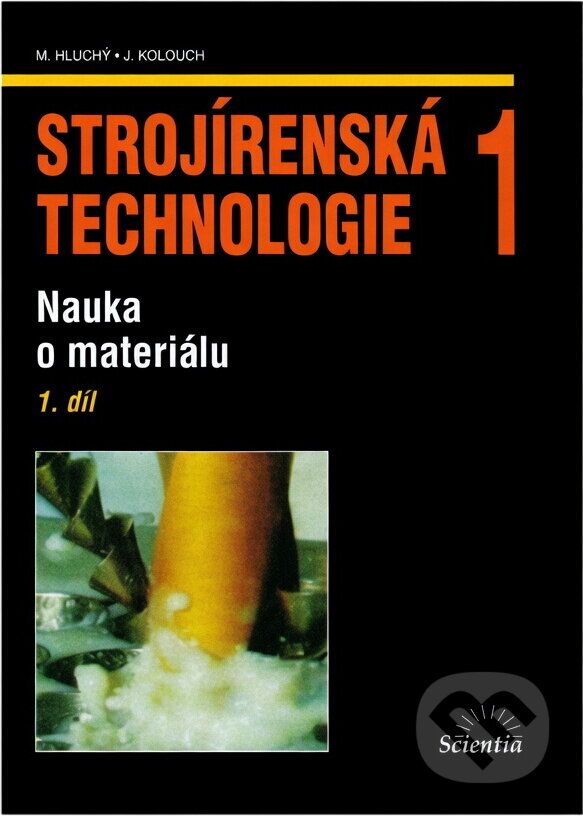 Kniha: Strojírenská technologie 1, 1.díl (M. Hluchý a Miroslav Hluchý). , 2006