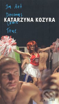 Levně Katarzyna Kozyra: In Art Dreams Come True - Katarzyna Kozyra - kniha z kategorie Sochárstvo