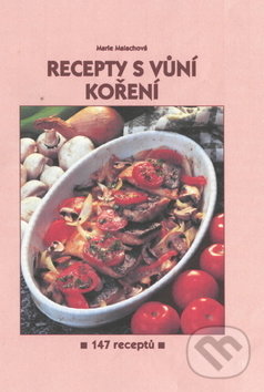 Levně Recepty s vůní koření (147 receptů) - Marie Malachová - kniha z kategorie Podľa potraviny