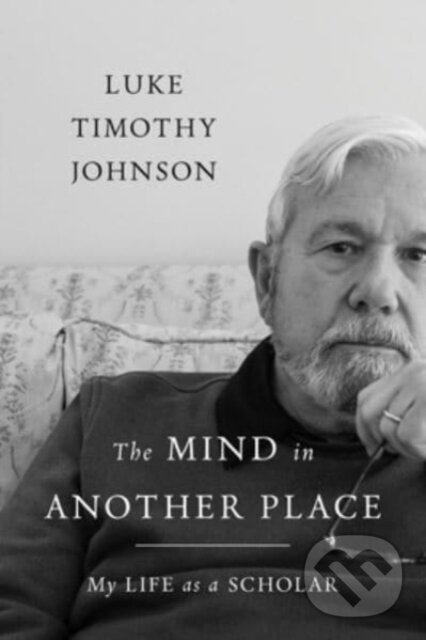 Kniha: The Mind in Another Place - (Luke Timothy Johnson). , 2022