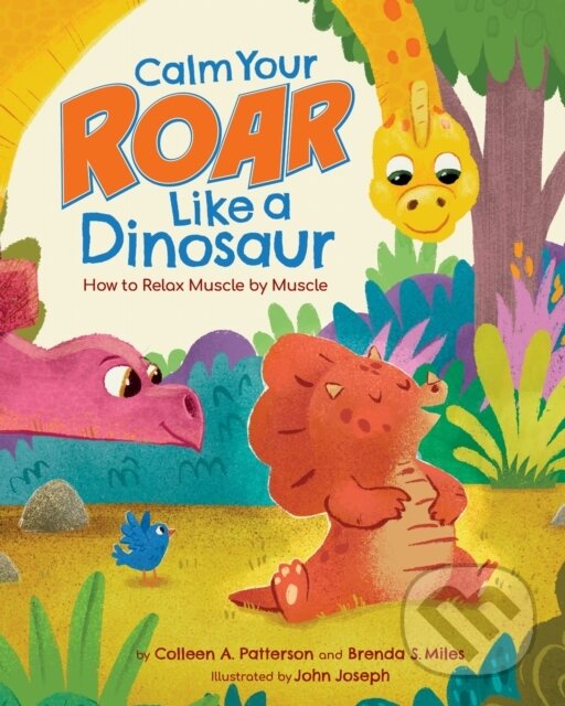 Kniha: Calm Your Roar Like a Dinosaur (Brenda S. Miles a Colleen A. Patterson). American Psychological Association, 2025