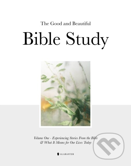 Kniha: The Good and Beautiful Bible Study (Alabaster Co.). Alabaster, 2022