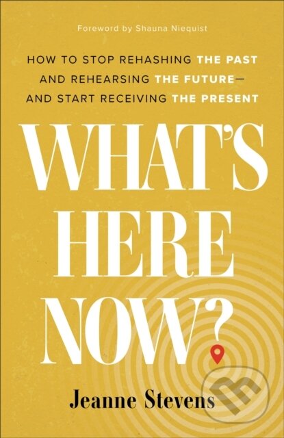 Kniha: What's Here Now? (Jeanne Stevens a Shauna Niequist). , 2022
