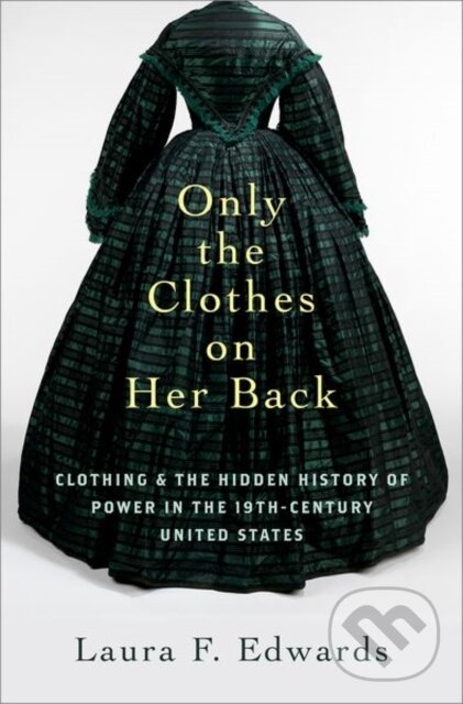 Kniha: Only the Clothes on Her Back (Laura F. Edwards). Oxford University Press, 2022