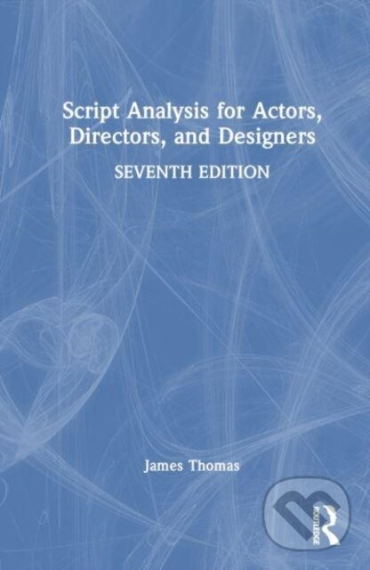 Kniha: Script Analysis for Actors, Directors, and Designers (James Thomas). Routledge, 2023