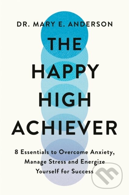 Kniha: The Happy High Achiever (Mary E. Anderson). Bluebird, 2024