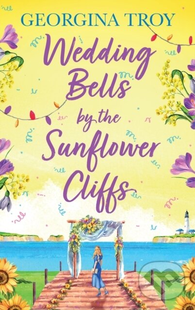Kniha: Wedding Bells by the Sunflower Cliffs (Georgina Troy). Boldwood Books, 2024
