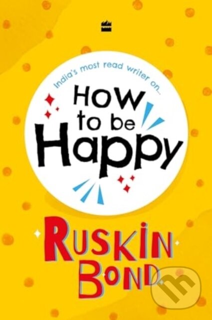 Kniha: How to be Happy (Ruskin Bond). , 2024