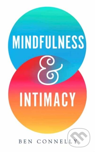 Kniha: Mindfulness and Intimacy (Ben Connelly). Wisdom Publications, 2019