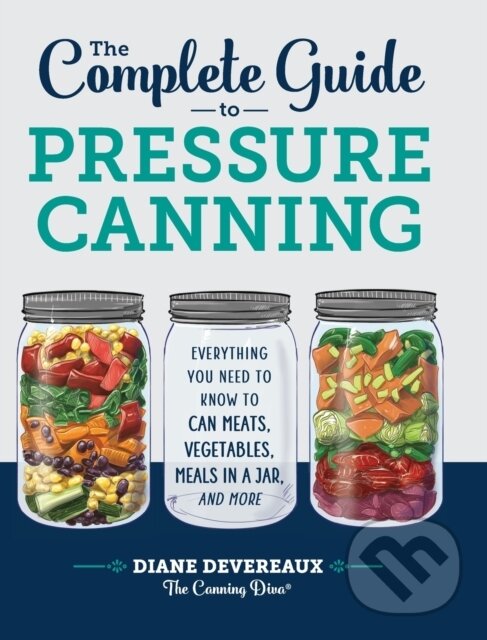 Kniha: The Complete Guide to Pressure Canning (Diane Devereaux - The Canning Diva). Rockridge, 2021