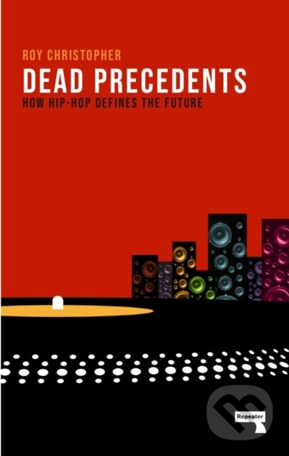 Kniha: Dead Precedents (Roy Christopher). Repeater, 2019