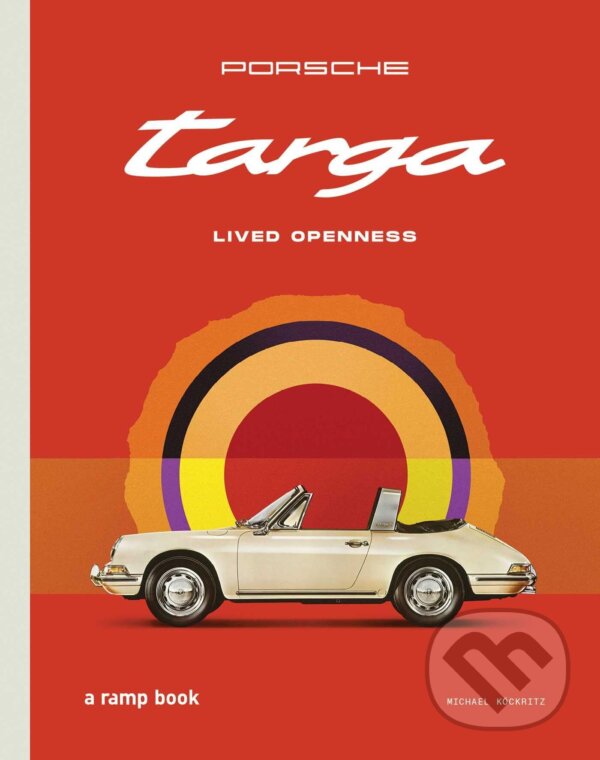 Kniha: Porsche Targa: Lived Openness (Michael Kockritz). , 2026