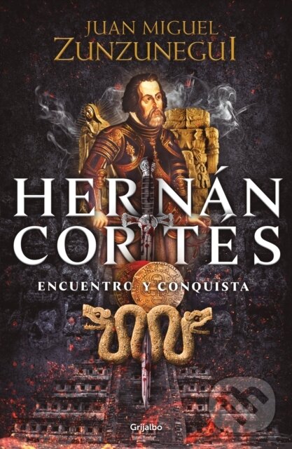 Kniha: Hernan Cortes (Spanish Edition) (Juan Miguel Zunzunegui). Grijalbo, 2020