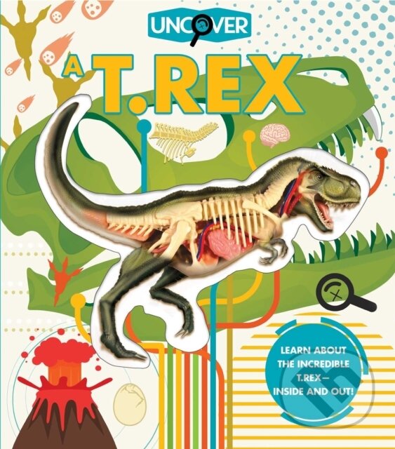 Kniha: Uncover a T.Rex (Dennis Schatz). Silver Dolphin Books, 2020