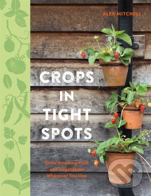 Kniha: Crops in Tight Spots (Alex Mitchell). Kyle Books, 2019