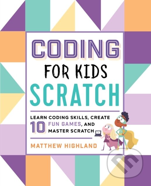 Kniha: Coding for Kids: Scratch (Matthew Highland). Callisto Kids, 2019