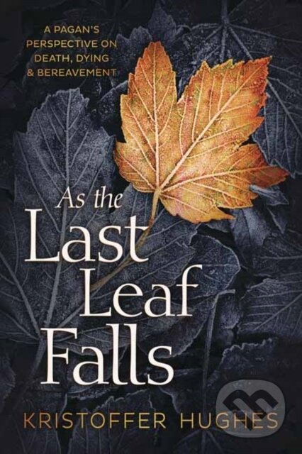 Kniha: As the Last Leaf Falls (Kristoffer Hughes). Llewellyn Publications, 2020