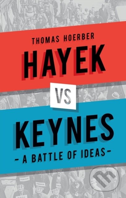 Kniha: Hayek vs Keynes – A Battle of Ideas (Thomas Hoerber). Reaktion Books, 2017