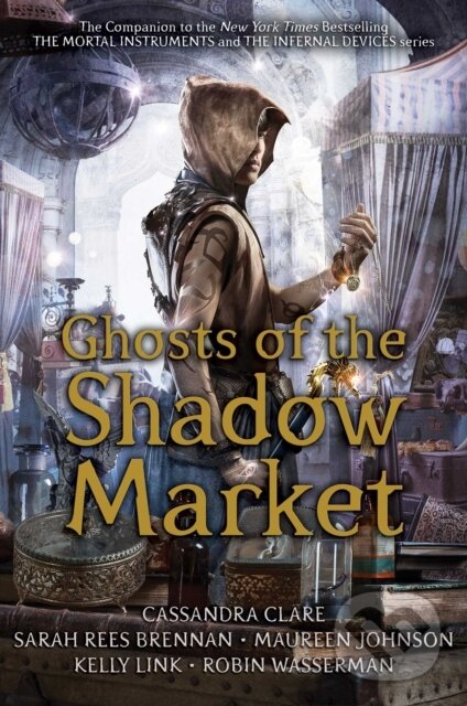 Kniha: Ghosts of the Shadow Market (Cassandra Clare, Sarah Rees Brennan, Robin Wasserman, Maureen Johnson a Kelly Link). Margaret K. McElderry Books, 2019