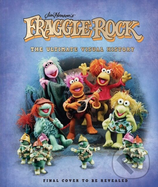 Kniha: Fraggle Rock: The Ultimate Visual History (Jody Revenson a Noel Murray). Insight, 2021