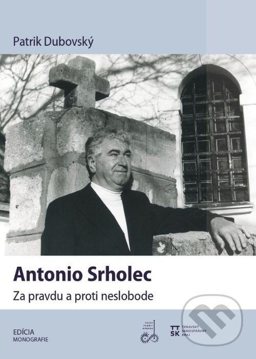 Kniha: Antonio Srholec. Za pravdu a proti neslobode (Patrik Dubovský). Ústav pamäti národa, 2026