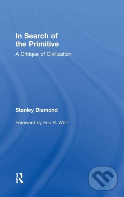 Kniha: In Search of the Primitive (Stanley Diamond). Routledge, 2017