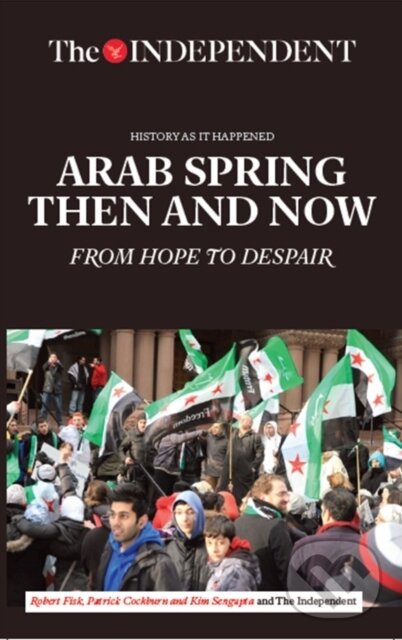 Kniha: Arab Spring Then and Now (Patrick Cockburn a Robert Fisk). , 2017